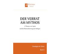 Der Verrat am Mythos: 3. Thomas von Aquin und die Rationalisierung des Heiligen (Genealogie der Götzen)