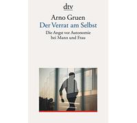Der Verrat am Selbst: Die Angst vor Autonomie bei Mann und Frau: 35000
