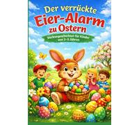 Der verrückte Eier-Alarm zu Ostern: 10 lustige Vorlesegeschichten für Kinder von 3-5 Jahren - realistische Osterabenteuer in Deutschland mit Osterhasen und Ostereiern
