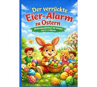 Der verrückte Eier-Alarm zu Ostern: 10 lustige Vorlesegeschichten für Kinder von 3-5 Jahren - realistische Osterabenteuer in Deutschland mit Osterhasen und Ostereiern
