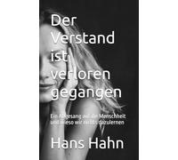 Der Verstand ist verloren gegangen: Ein Abgesang auf die Menschheit und wieso wir nichts dazulernen