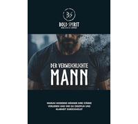 Der verweichlichte Mann: Warum moderne Männer ihre Stärke verlieren und wie du Disziplin und Klarheit zurückholst (BOLD SPIRIT Reihe)