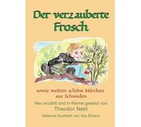 Der verzauberte Frosch: sowie weitere schöne Märchen aus Schweden
