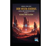 Der Vesta-Exodus - Die Saga der Sternenkinder - Echo der Alten: Buch 4