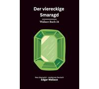 Der viereckige Smaragd: Klassischer Edgar Wallace Krimi um ein gefährliches Beweisstück. Originaltitel The Square Emerald. Modern neu übersetzt