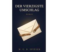 Der vierzigste Umschlag: Ein Roman über die Suche nach dem Sinn und den Mut anzufangen