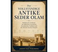Der vollständige antike Seder Olam: Rabbinische Zeitleiste der biblischen Geschichte, der jüdischen Tradition und der Zeit des Zweiten Tempels