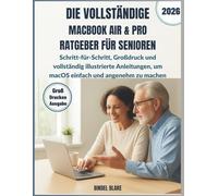 Der Vollständige MacBook Air & Pro Leitfaden für Senioren: Schritt-für-Schritt, Großdruck und vollständig illustrierte Anleitungen, um macOS einfach und angenehm zu machen