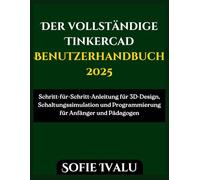 Der vollständige Tinkercad Benutzerhandbuch 2025: Schritt-für-Schritt-Anleitung für 3D-Design, Schaltungssimulation und Programmierung für Anfänger und Pädagogen