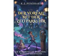 Der Vorfall mit der Zeitparkuhr: Ein humorvolles Wohlfühl-Fantasy-Abenteuer. Band 1 der Reihe: Die magischen Missgeschicke von Quibbletown