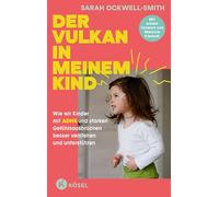 Der Vulkan in meinem Kind: Wie wir Kinder mit ADHS und starken Gefühlsausbrüchen besser verstehen und unterstützen - Mit einem Vorwort von Melanie Klefeldt