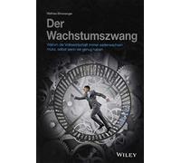 Der Wachstumszwang: Warum die Volkswirtschaft immer weiterwachsen muss, selbst wenn wir genug haben