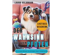 Der Wahnsinn auf vier Pfoten - Unnützes & witziges über Hütehunde - das perfekte Geschenk: Das lustigste Hundebuch über Australian Shepherds - mit ... Alltagspannen und jeder Menge Hundehaaren.