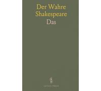 Der Wahre Shakespeare: "Das Neue Shakespeare Evangelium"; "Shakespeare", Tragikomodie in 5 Akten