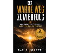 Der wahre Weg zum Erfolg: So wirst du erfolgreich - auch wenn du bei 0 startest
