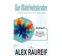 Der Wahrheitskrater: Warum unsere Überzeugungen einstürzen und wie wir lernen, besser zu denken. (Mind Bugs)