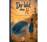 Der Wal ohne H: Eine Nordseegeschichte über das Wählen mit Herz