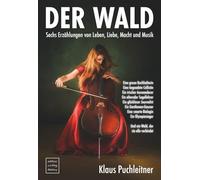 Der Wald: Sechs Erzählungen von Leben, Liebe, Macht und Musik