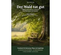 Der Wald tut gut: Waldbaden & Wald-Achtsamkeit mit Senioren und Menschen mit Demenz - 16 fertige Waldstunden, Sinnesübungen & sichere Naturmomente für Betreuung, Pflege und Angehörige