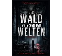 Der Wald zwischen den Welten: Ein Horror-Thriller über eine verlorene Welt, Geister und den Kampf gegen das Vergessen