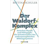 Der Waldorf-Komplex: Zwischen Mystik und Pädagogik: Die Schattenseiten des anthroposophischen Bildungssystems | Was wirklich auf den Lehrplänen der Waldorfschulen steht