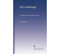 Der waldvogel: Neue geschichten aus berg und thal