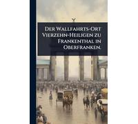 Der Wallfahrts-Ort Vierzehn-Heiligen zu Frankenthal in Oberfranken.