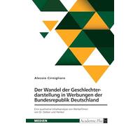 Der Wandel der Geschlechterdarstellung in Werbungen der Bundesrepublik Deutschland: Eine qualitative Inhaltsanalyse von Werbefilmen von Dr. Oetker und Henkel