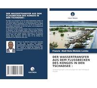 DER WASSERTRANSFER AUS DEM FLUSSBECKEN DES KONGOS IN DEN TSCHADSEE :: Vorbedingungen und Lösungen für das Transaqua-Projekt