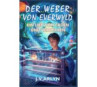 Der Weber von Everwyld: Ein Lied von Faden und Verderben: Fantasy-Abenteuer von Träumen und Welterschaffung (Geschichten aus Everwyld)