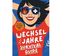 DER WECHSELJAHRE SURVIVAL-GUIDE: 101 Hacks, wie du Hitzewallungen überlebst und niemanden umbringst | Tolles Geschenk für Frauen 40+