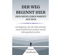 Der Weg beginnt hier - Dein neues Leben wartet auf Dich. Ein Begleiter, der Dir Halt schenkt, wenn Zweifel laut werden und Du Geborgenheit suchst.