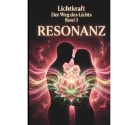 Der Weg des Lichts Band 3 - RESONANZ: Herzmagnet, Dualseelen und die Physik der Liebe - Seelenpartner anziehen und Co-Abhängigkeit beenden
