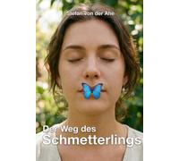 Der Weg des Schmetterlings: 11 Geschichten. Deine Freiheit: Der praktische Notfall-Leitfaden für den sicheren Ausstieg und ein Leben ohne Angst.