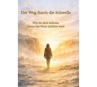 Der Weg durch die Schwelle: Wie du dich befreist, bevor das Neue sichtbar wird: 2