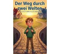 Der Weg durch zwei Welten: Ab jetzt wird alles anders