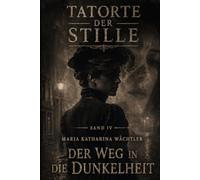 Der Weg in die Dunkelheit: Der Fall Maria Katharina Wächtler - Hamburg 1786 (Tatorte der Stille)