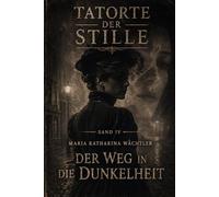 Der Weg in die Dunkelheit: Der Fall Maria Katharina Wächtler - Hamburg 1786 (Tatorte der Stille)