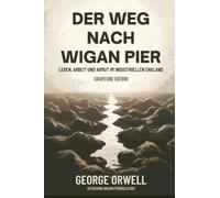 Der Weg nach Wigan Pier: Leben, Arbeit und Armut im industriellen England (Grapevine edition)