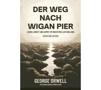 Der Weg nach Wigan Pier: Leben, Arbeit und Armut im industriellen England (Grapevine edition)