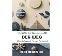 Der Weg: Ratgeber und 13 Wochen Achtsamkeits-Tagebuch & Wochenplaner | Hard- / Softcover A5 Journal - 260 Seiten |: Selbstreflexion, Kreativität, ... Begleiter für das neue ICH | Mit Ausfüllhilfe
