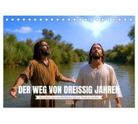 Der Weg von dreißig Jahren (Tischkalender 2026 DIN A5 quer), CALVENDO Monatskalender: Die selten gezeigten Anfänge des neuen Testaments bis zur Taufe im Jordan