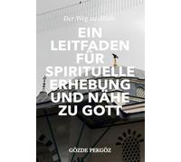 „Der Weg zu Allah: Ein Leitfaden für spirituelle Erhebung und Nähe zu Gott“