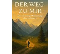 Der Weg zu mir: Wie ein einziger Wanderung alles veränderte
