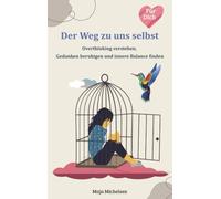 Der Weg zu uns selbst: Overthinking verstehen, Gedanken beruhigen und innere Balance finden