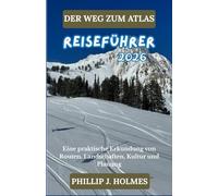 DER WEG ZUM ATLAS REISEFÜHRER 2026: Eine praktische Erkundung von Routen, Landschaften, Kultur und Planung