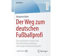 Der Weg zum deutschen Fußballprofi: Eine qualitative Analyse von Persönlichkeitsstrukturen ehemaliger Nachwuchstalente (BestMasters)