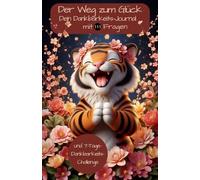 Der Weg zum Glück 111 Fragen für mehr Zufriedenheit - Dankbarkeitstagebuch im Farbdruck mit 7-Tage-Dankbarkeits-Challenge: Mach den ersten Schritt und ... mit Selbstreflexion und Achtsamkeit.