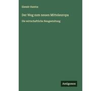 Der Weg zum neuen Mitteleuropa: Die wirtschaftliche Neugestaltung