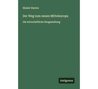 Der Weg zum neuen Mitteleuropa: Die wirtschaftliche Neugestaltung